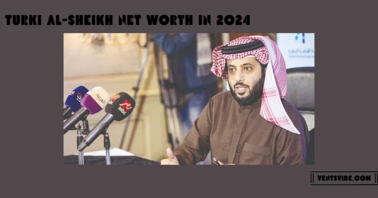 Turki Al-Sheikh Net Worth in 2024: A Glimpse into His Fortune and Influence